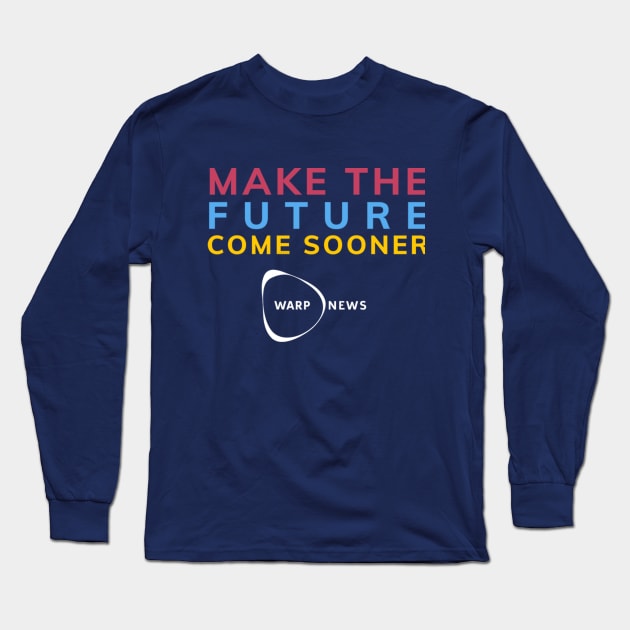 Warp News - Make the Future Come Sooner! Long Sleeve T-Shirt by Warp Institute Merchandise